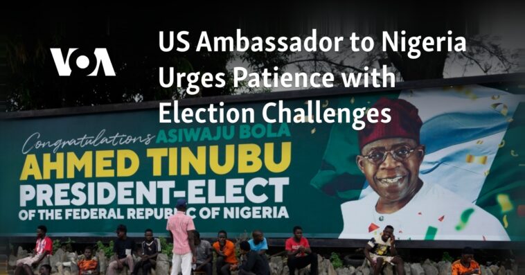 Embajador de EE. UU. en Nigeria insta a tener paciencia con los desafíos electorales
