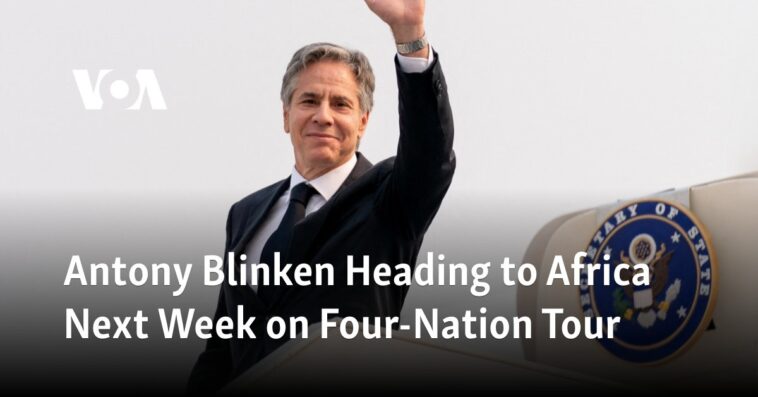 Blinken viajará a África la próxima semana en una gira por cuatro naciones
