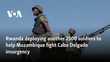 Ruanda despliega otros 2.500 soldados para ayudar a Mozambique a luchar contra la insurgencia de Cabo Delgado