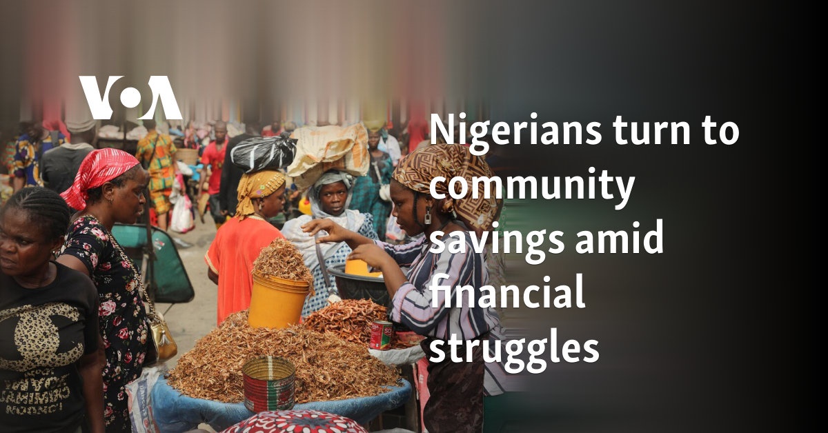 Los nigerianos recurren al ahorro comunitario en medio de dificultades financieras 
